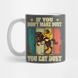 If You Don't Make Dust You Eat Dust Funny Mug